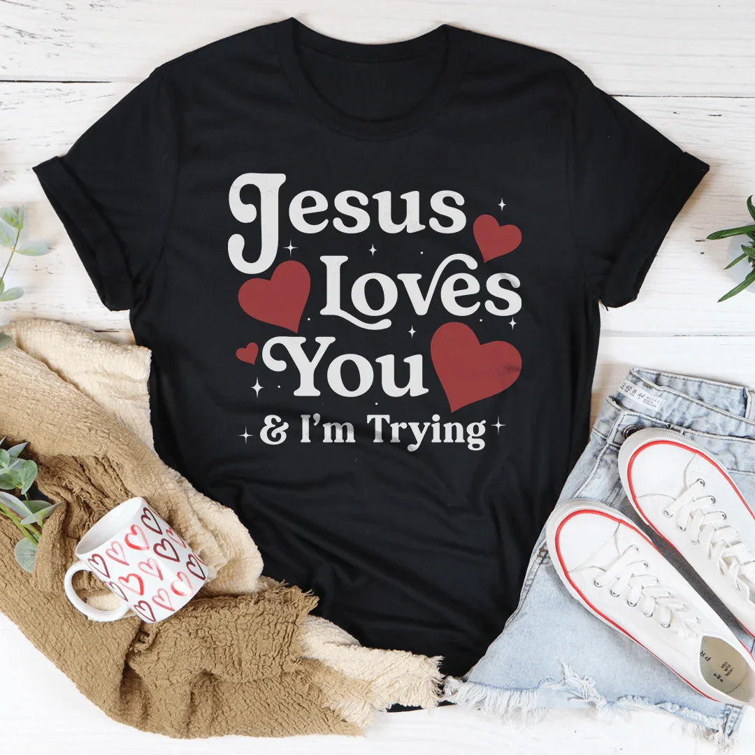 Jesus Loves You & I’m Trying Tee - WonderingCloth