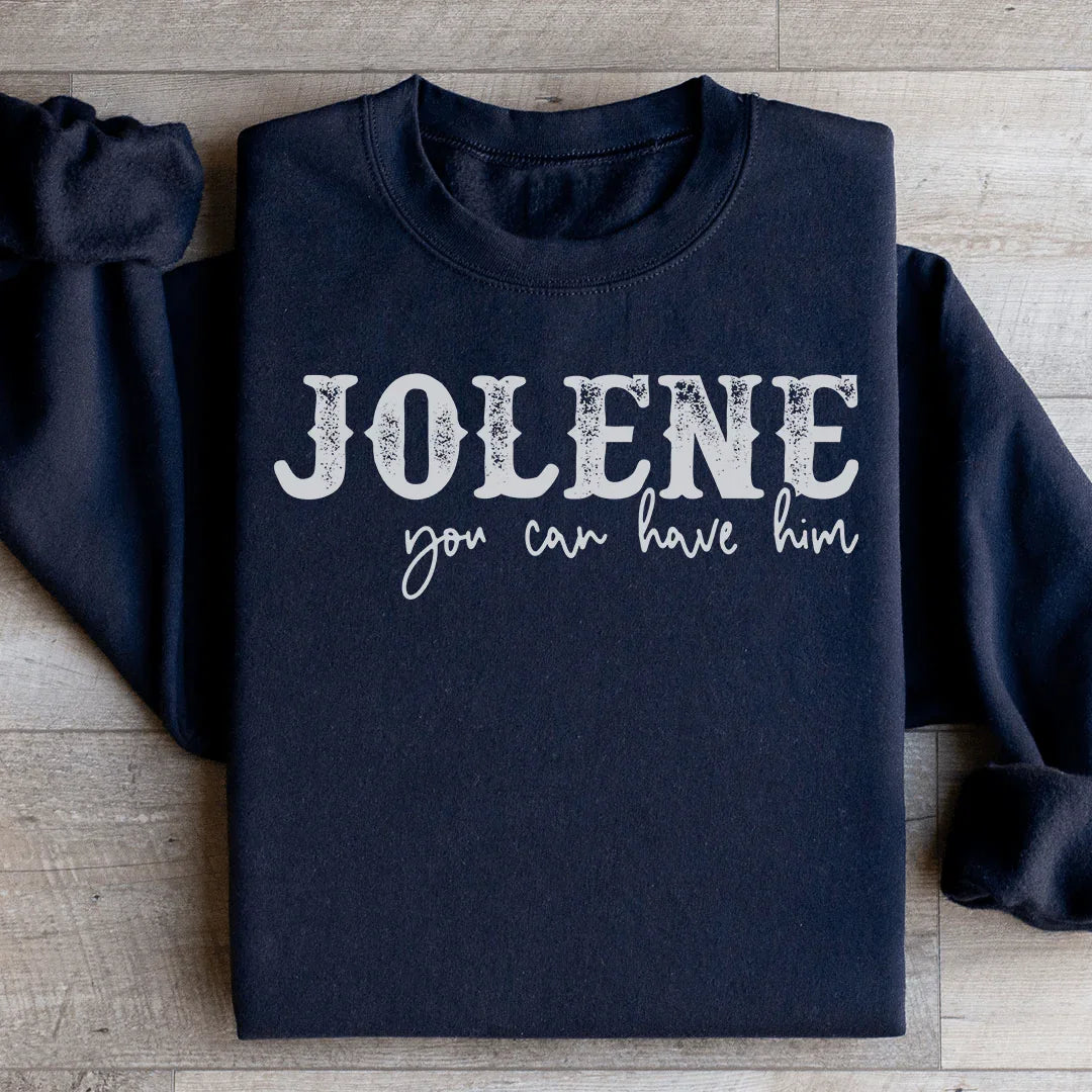 Jolene You Can Have Him Sweatshirt - WonderingCloth