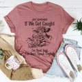 Just Remember If We Get Caught Tee - WonderingCloth