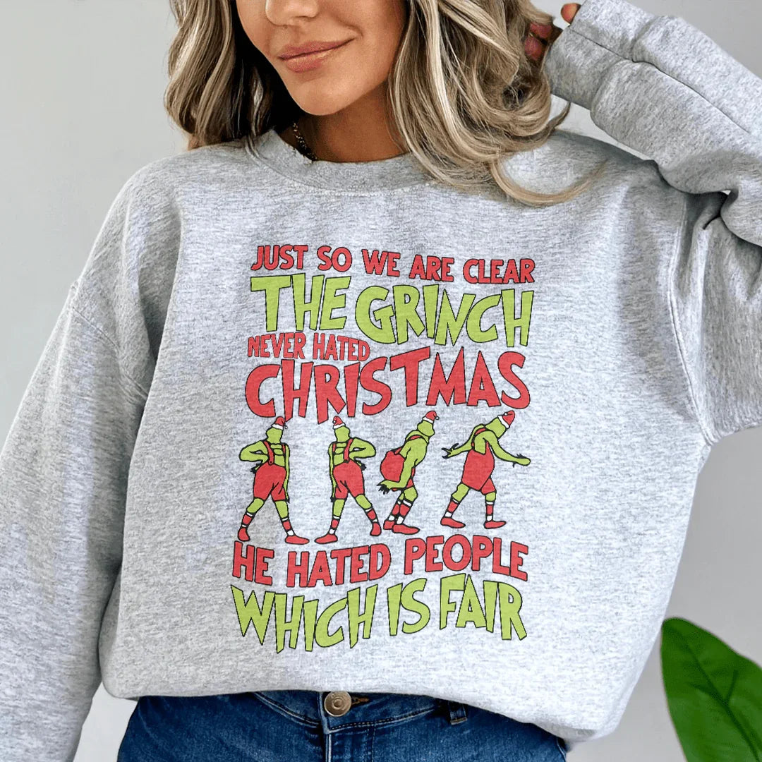 Just So We Are Clear The Grinch Never Hated Christmas Sweatshirt - WonderingCloth