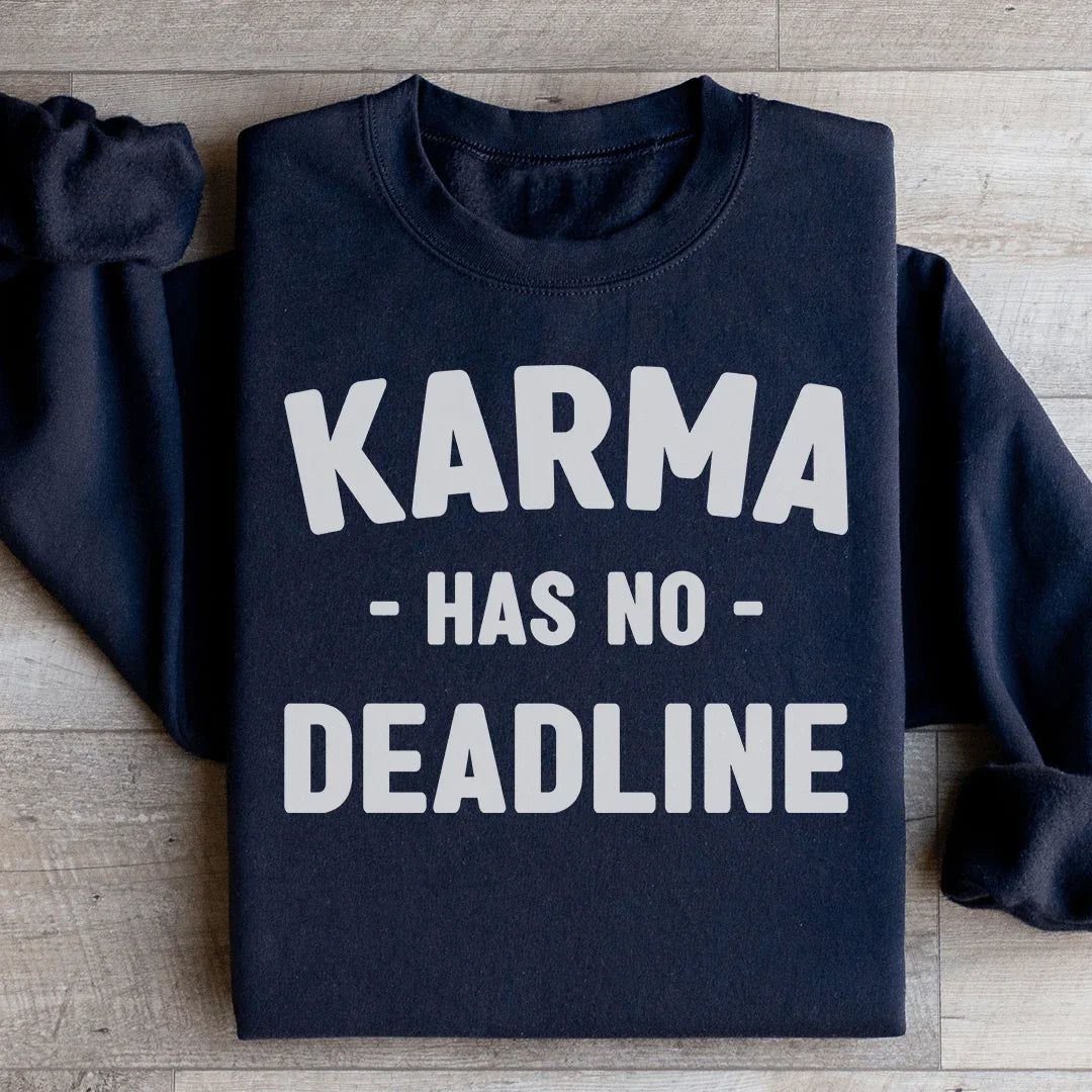 Karma Has No Deadline Sweatshirt - WonderingCloth