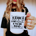 Karma Is Only A B If You Are One Ceramic Mug 15 oz - WonderingCloth