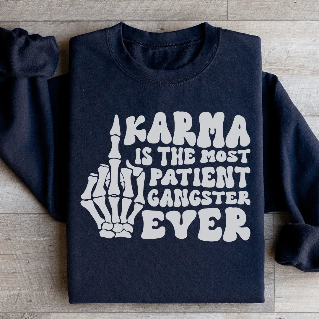 Karma Is The Most Patient Gangster Ever Sweatshirt - WonderingCloth
