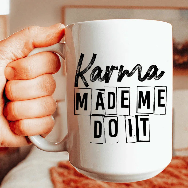 Karma Make Me Do It Ceramic Mug 15 oz - WonderingCloth