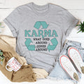 Karma What Goes Around Comes Around Tee - WonderingCloth