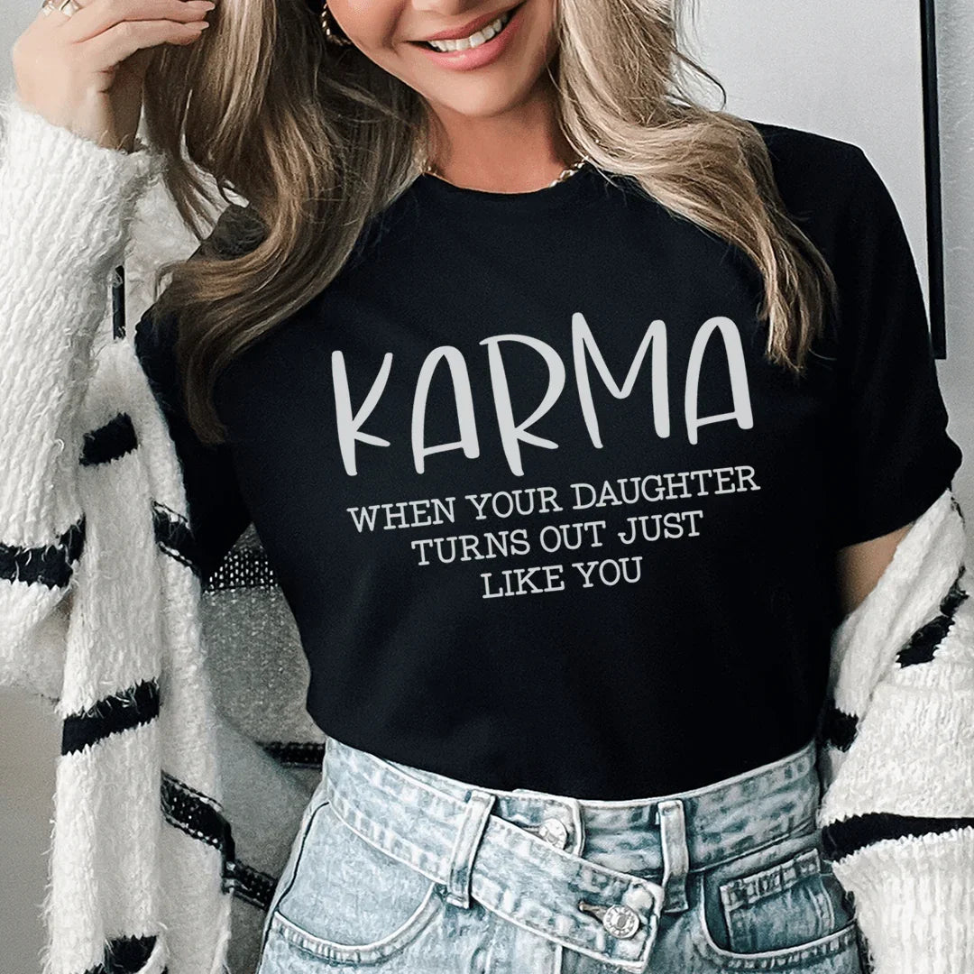 Karma When Your Daughter Turns Out Just Like You Tee - WonderingCloth