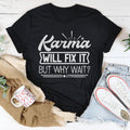 Karma Will Fix It But Why Wait Tee - WonderingCloth