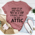 Keep It Up & You'll Be A Strange Smell In The Attic Tee - WonderingCloth