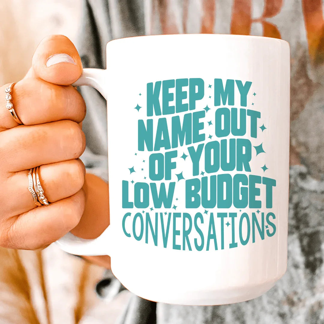 Keep My Name Out Of Your Low Budget Conversations Mug 15 oz - WonderingCloth