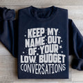 Keep My Name Out Of Your Low Budget Conversations Sweatshirt - WonderingCloth