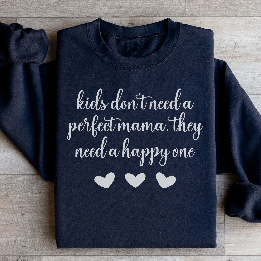 Kids Don't Need A Perfect Mama They Need A Happy One  Sweatshirt - WonderingCloth