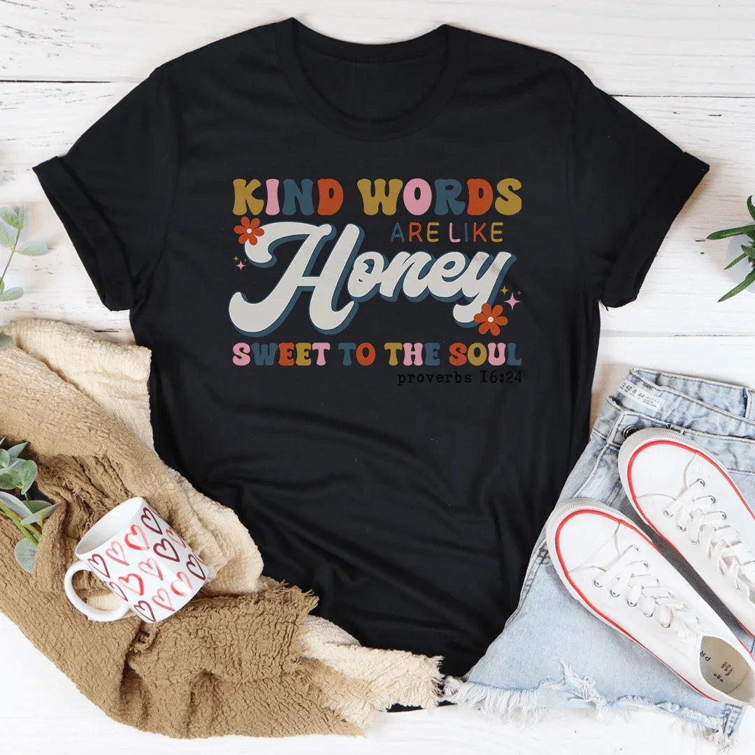 Kind Words Are Like Honey Sweet To The Soul Tee - WonderingCloth