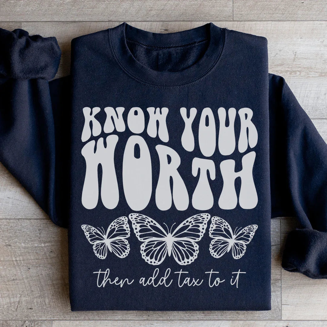 Know Your Worth & Add Tax To It Sweatshirt - WonderingCloth