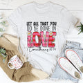Let All That You Do Be Done In Love Tee - WonderingCloth