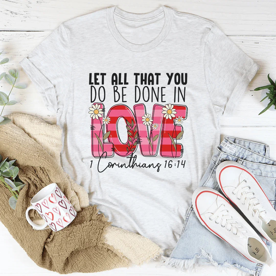 Let All That You Do Be Done In Love Tee - WonderingCloth