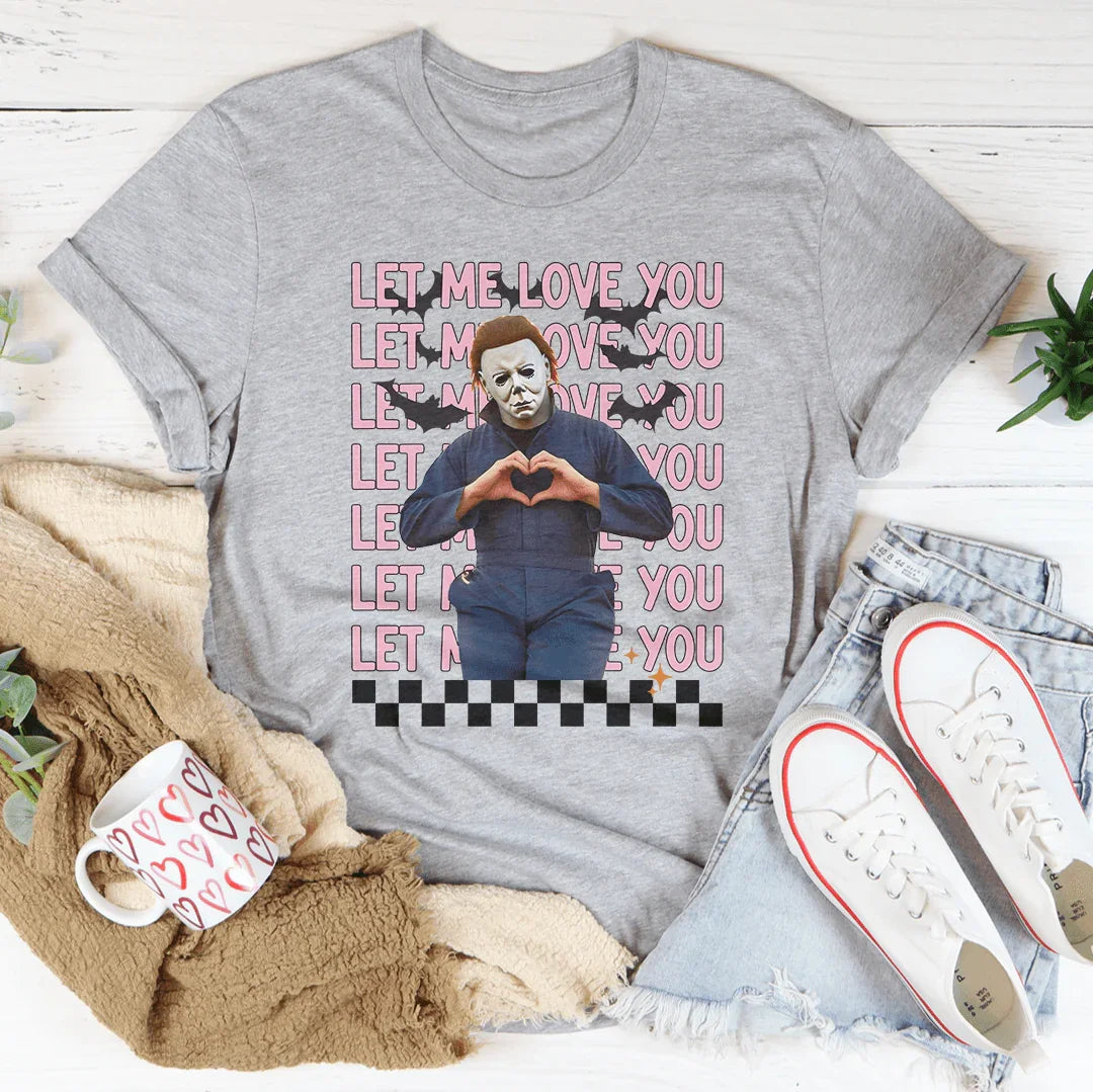 Let Me Love You Tee - WonderingCloth