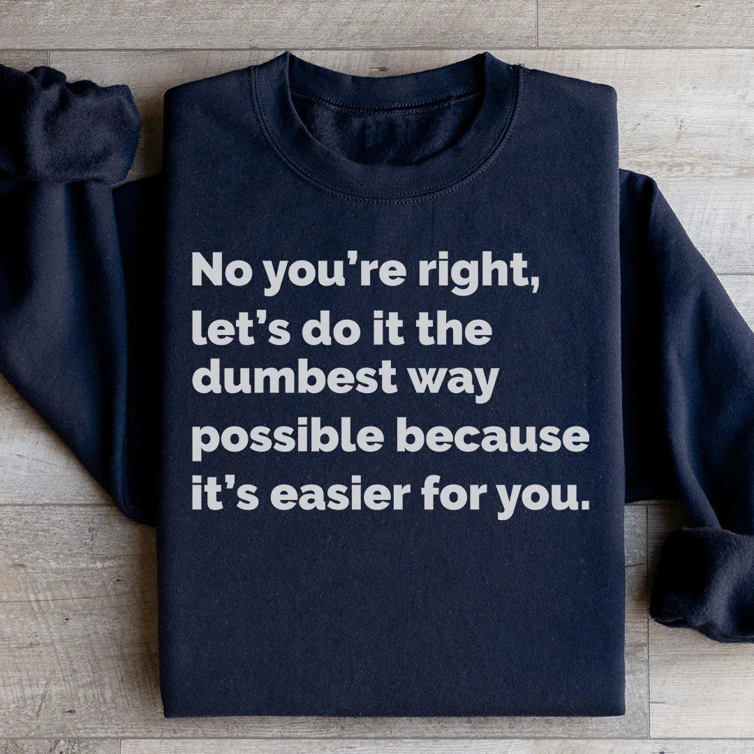 Let's Do It The Dumbest Way Possible Sweatshirt - WonderingCloth