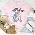 Let’s Go F* Shit Up Tee - WonderingCloth