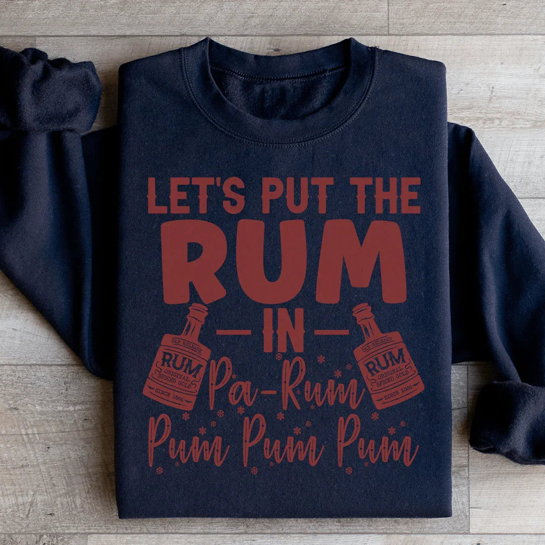 Let's Put the Rum in Pa Rum Pum Pum Sweatshirt - WonderingCloth