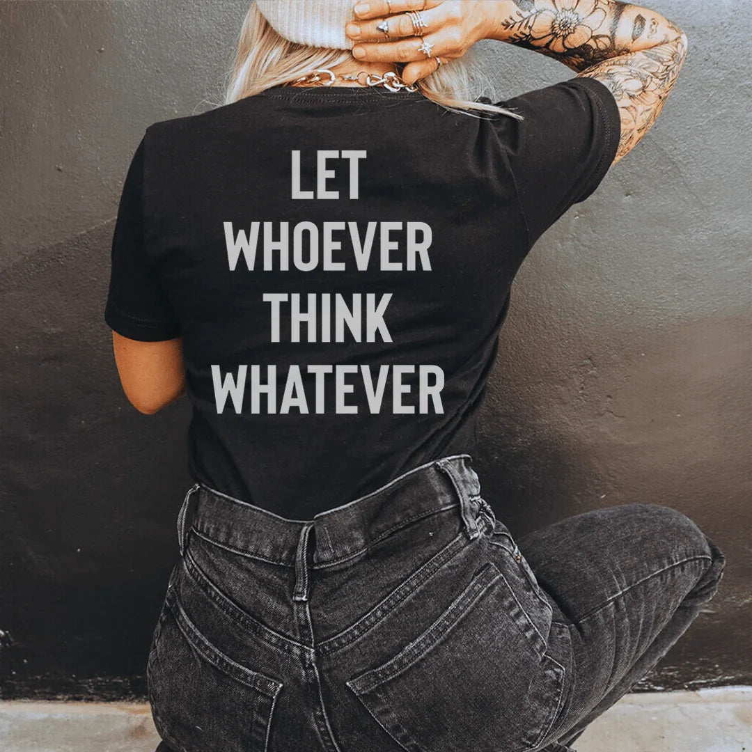 Let Whoever Think Whatever Tee - WonderingCloth