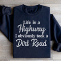 Life Is A Highway I Obviously Took A Dirt Road Sweatshirt - WonderingCloth