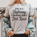 Life Is A Highway I Obviously Took A Dirt Road Tee - WonderingCloth