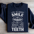 Life Is Short Smile While You Still Have Teeth Sweatshirt - WonderingCloth