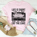 Life Is Short Take A Trip Buy The Shoes Eat The Cake Tee - WonderingCloth