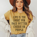 Life Is Too Short For Fake Butter Cheese Or People Tee - WonderingCloth