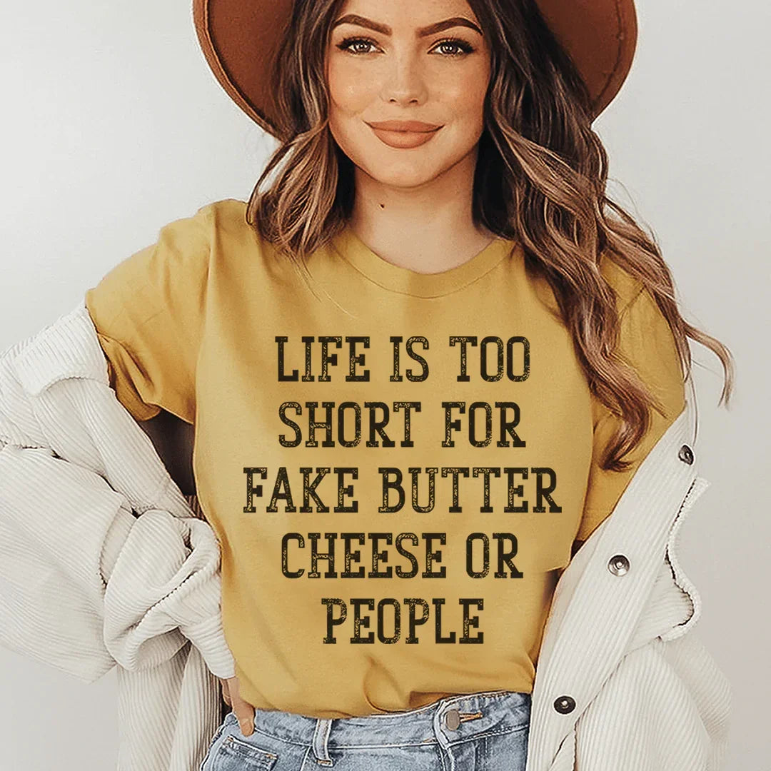 Life Is Too Short For Fake Butter Cheese Or People Tee - WonderingCloth