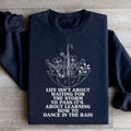 Life Isn't About Waiting For The Storm To Pass Sweatshirt - WonderingCloth