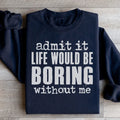 Life Would Be Boring Without Me Sweatshirt - WonderingCloth