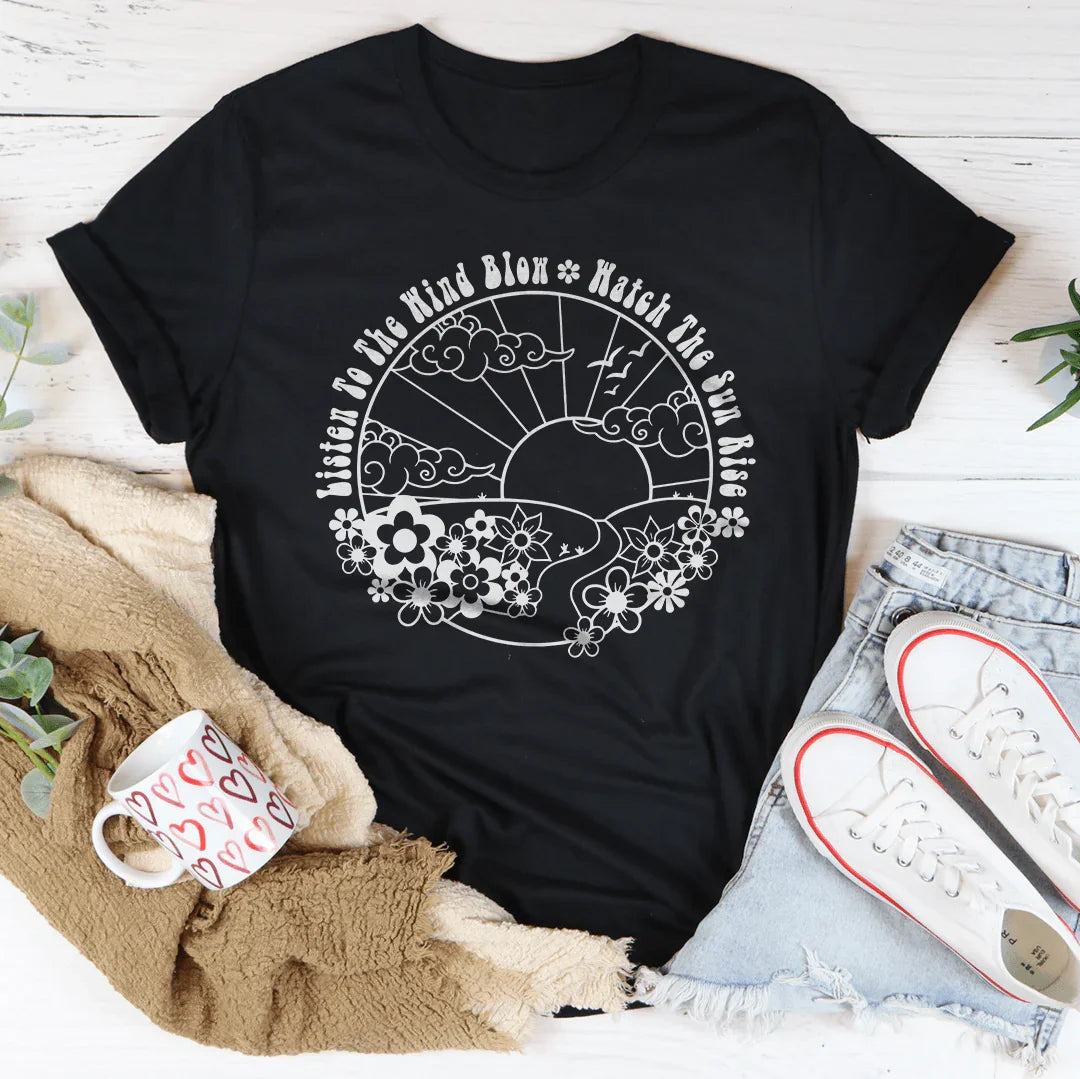 Listen To The Wind Blow Watch The Sun Rise Tee - WonderingCloth