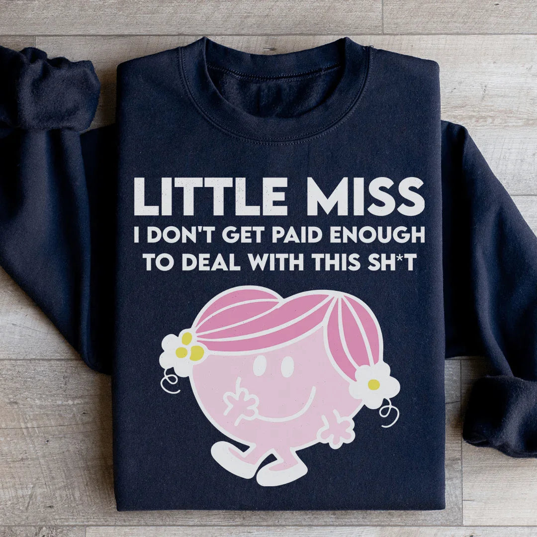 Little Miss I Don't Get Paid Enough To Deal With This Sh-t Sweatshirt - WonderingCloth