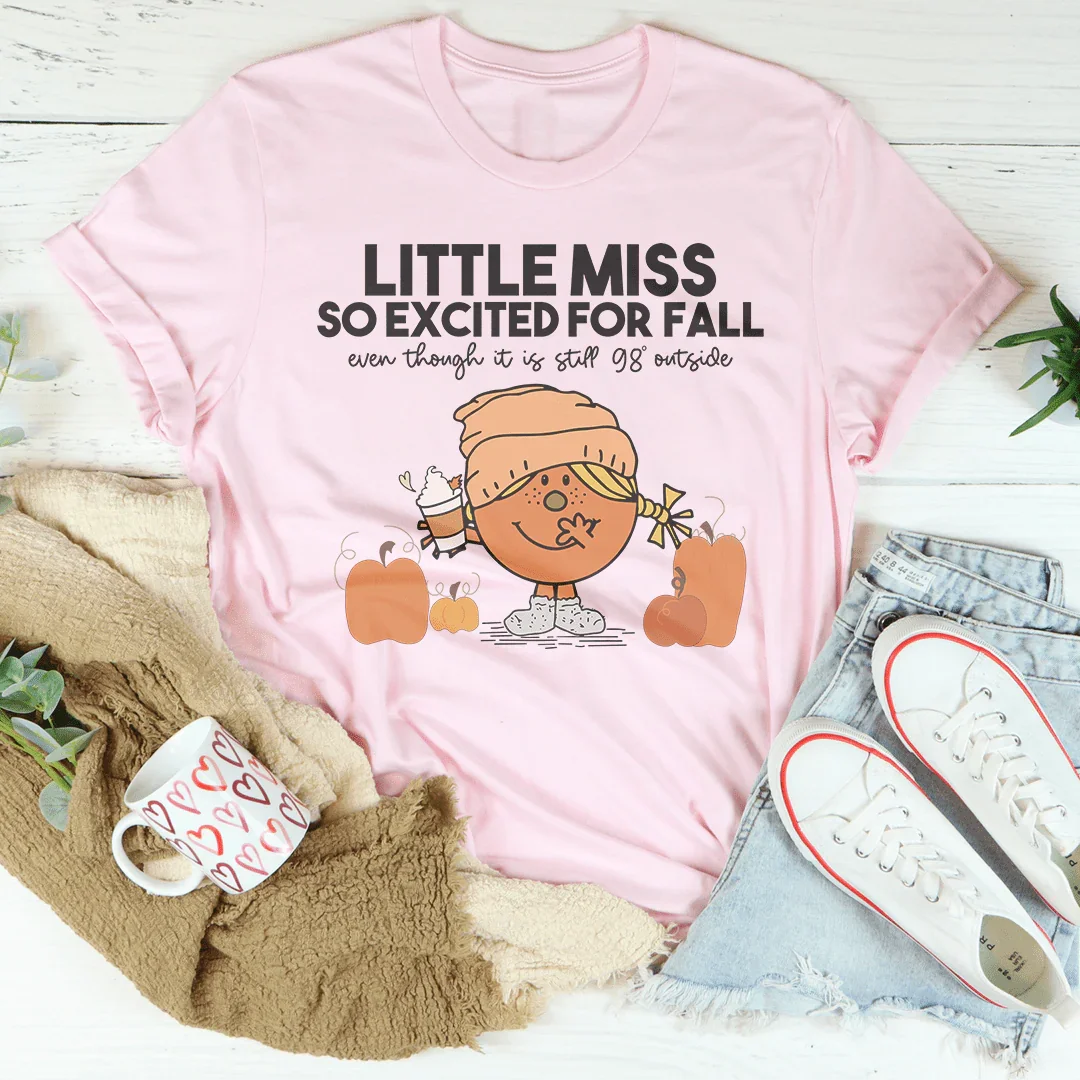 Little Miss So Excited For Fall Even Though It Is  Still 98 Outside Tee - WonderingCloth