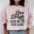Live Laugh Leave Me Alone Sweatshirt - WonderingCloth