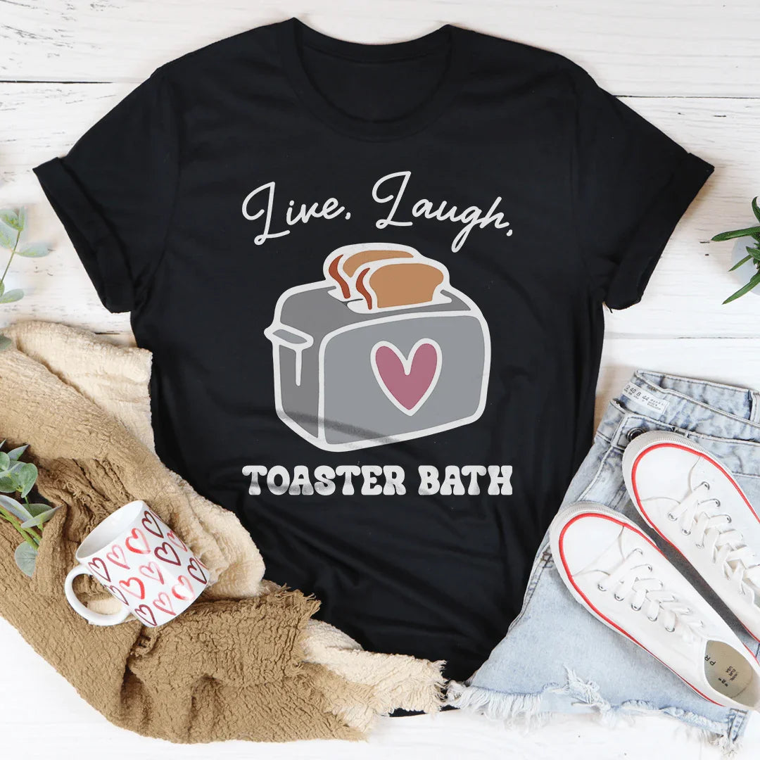 Live Laugh Toaster Bath Tee - WonderingCloth