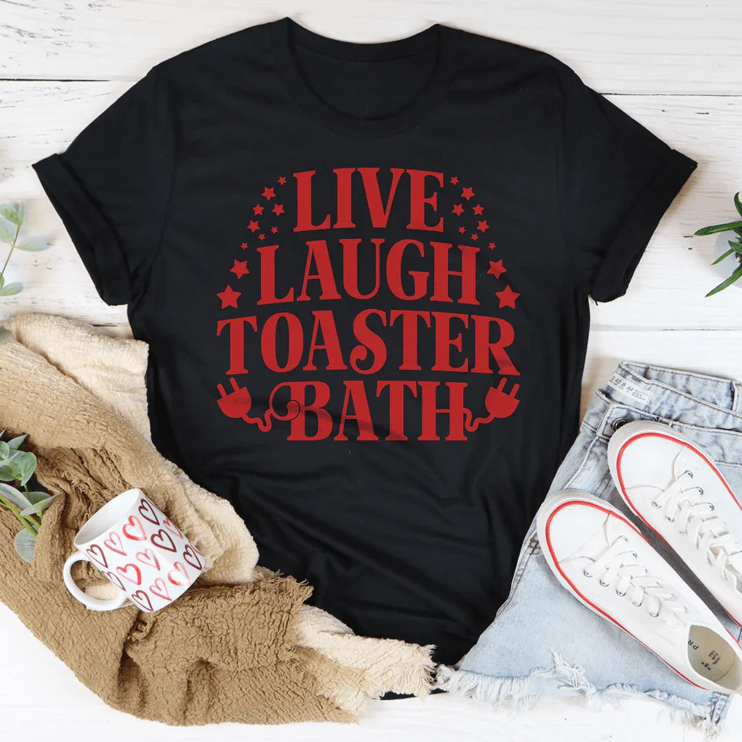 Live Laugh Toaster Bath Tee - WonderingCloth