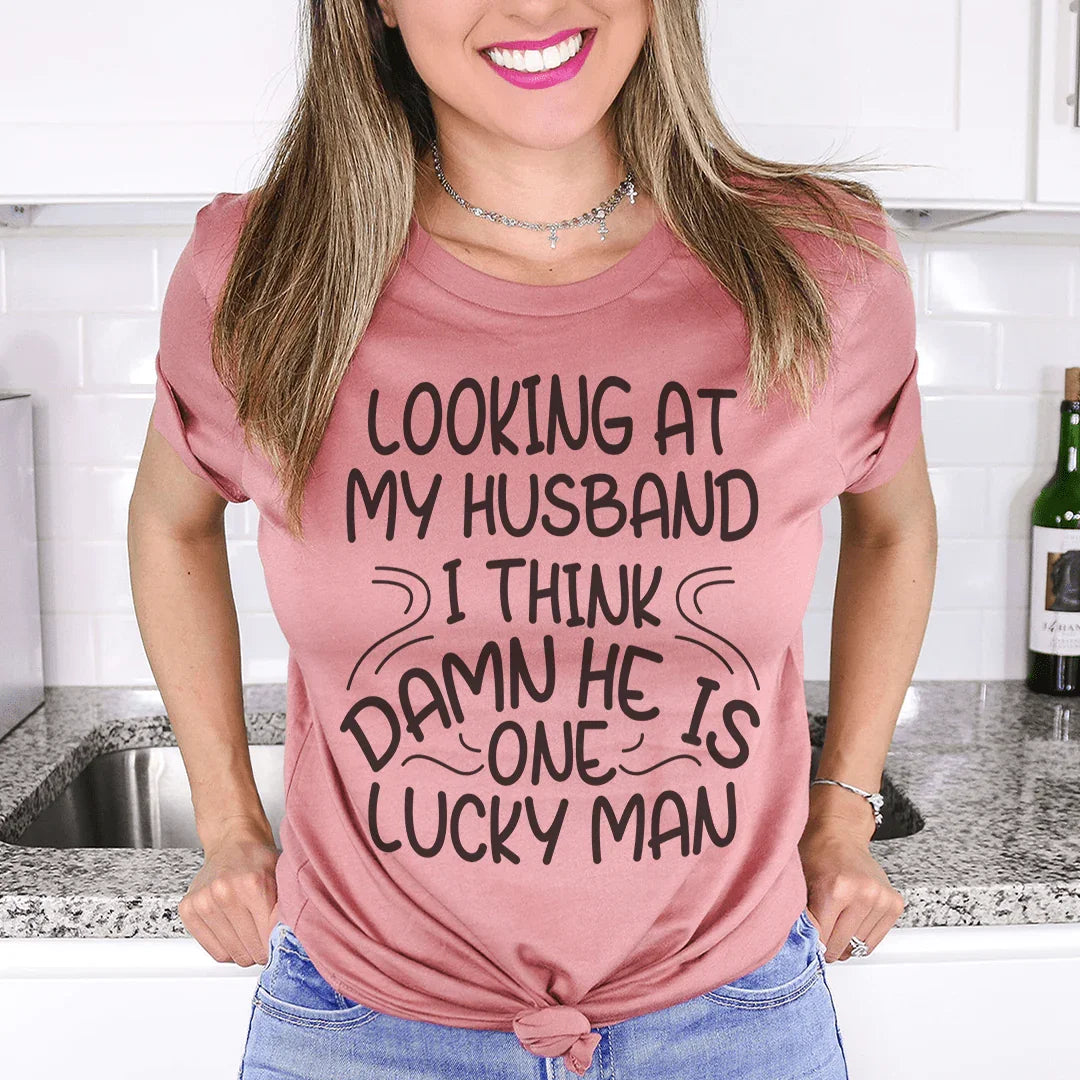 Looking At My Husband I Think Damn He Is A Lucky Man Tee - WonderingCloth