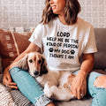 Lord Help Me Be The Kind Of Person My Dog Thinks I Am Tee - WonderingCloth