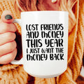 Lost Friends And Money Ceramic Mug 15 oz - WonderingCloth