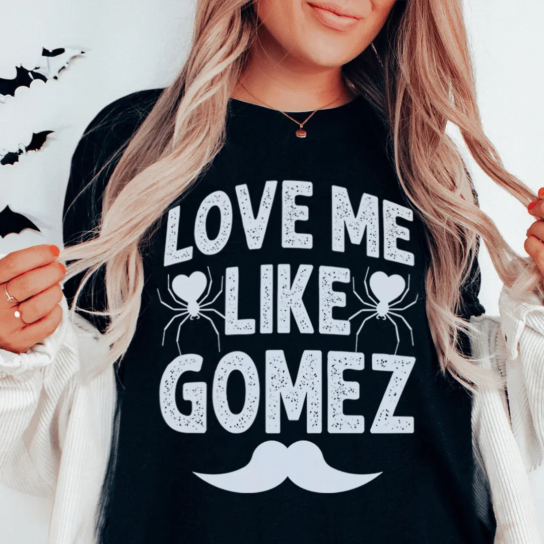 Love Me Like Gomez Tee - WonderingCloth