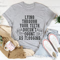 Lying Through Your Teeth Doesn't Count As Flossing Tee - WonderingCloth