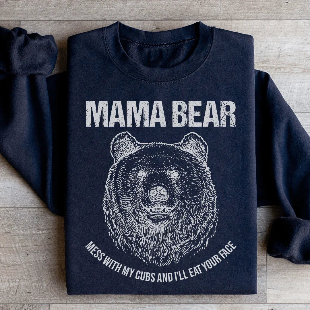 Mama Bear Mess With My Cubs And I'll Eat Your Face Sweatshirt - WonderingCloth