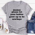 Mamas Please Let Your Babies Grow Up to Be Cowboys Tee - WonderingCloth
