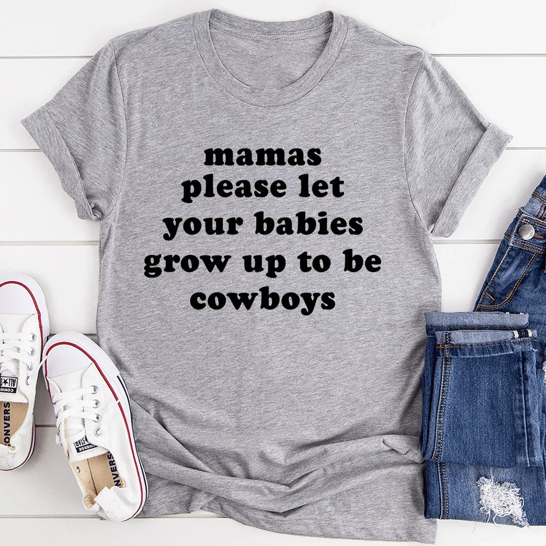 Mamas Please Let Your Babies Grow Up to Be Cowboys Tee - WonderingCloth