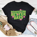 Manifesting Better Days Tee - WonderingCloth