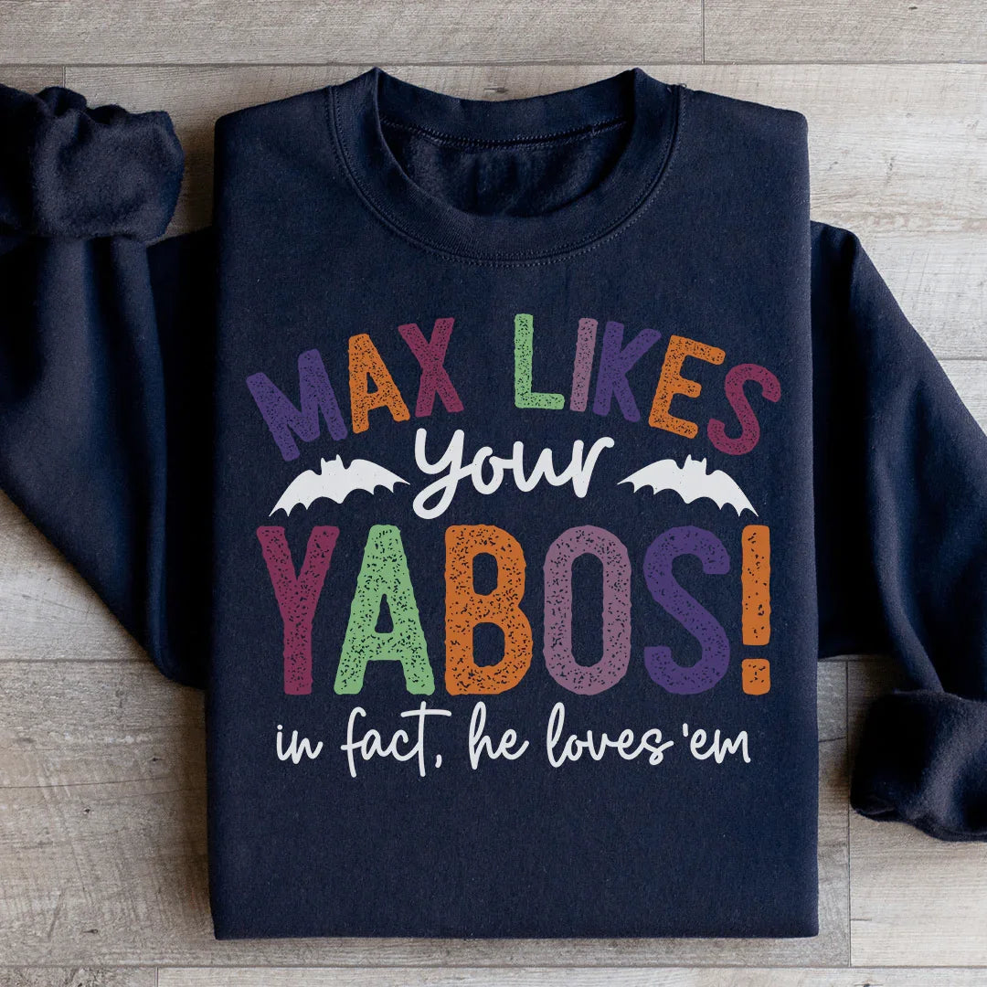 Max Likes Your Yabos Sweatshirt - WonderingCloth