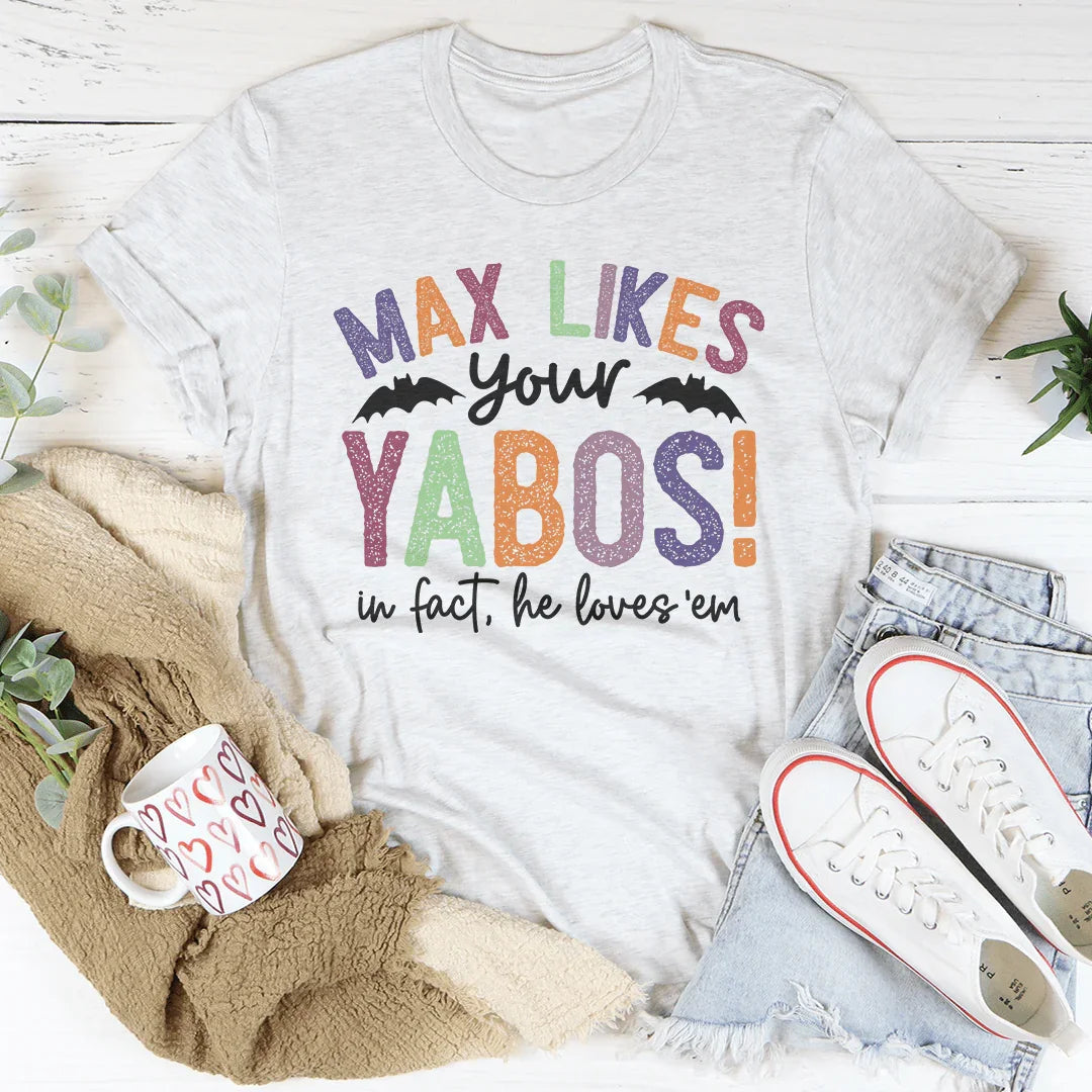 Max Likes Your Yabos Tee - WonderingCloth