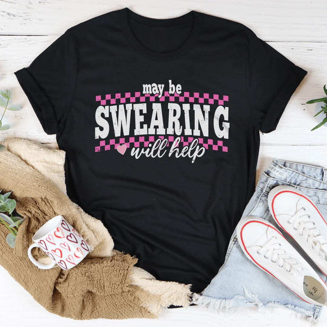 May Be Swearing Will Help Tee - WonderingCloth